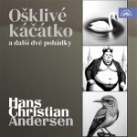 Hans Christian Andersen Ošklivé káčátko a další dvě pohádky