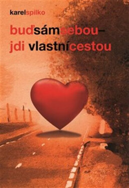 Buď sám sebou, jdi vlastní cestou, 3. vydání - Karel Spilko