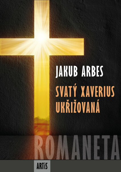 Romaneta - Svatý Xaverius / Ukřižovaná - Jakub Arbes