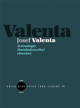 Scénologie (každodenního) chování Josef Valenta