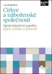 Církve a náboženské společnosti - správněprávní aspekty jejich vzniku a činnosti - Lucia Madleňáková