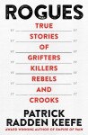 Rogues: True Stories of Grifters, Killers, Rebels and Crooks - Patrick Radden Keefe