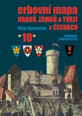 Erbovní mapa hradů, zámků tvrzí Čechách 10 Milan Mysliveček