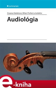 Audiológia - Zuzana Kabátová, Milan Profant e-kniha