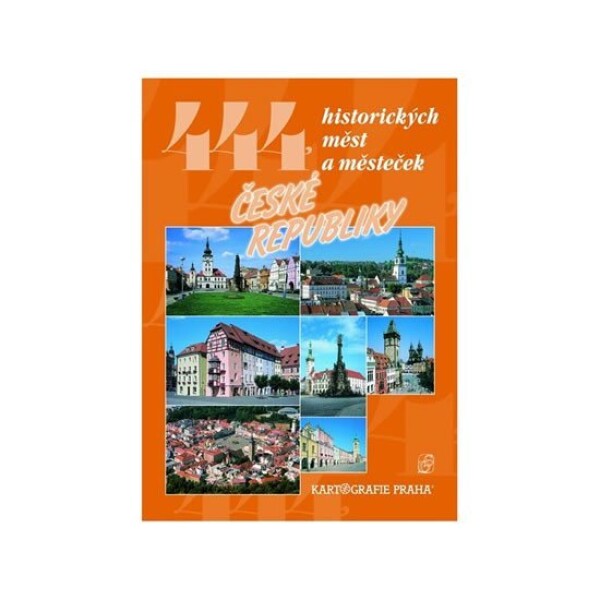 444 historických měst a městeček České republiky - kolektiv autorů