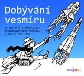 Dobývání vesmíru / ve zprávách a reportážích Československého rozhlasu 1957-1989 - CDmp3 - Tomáš Černý