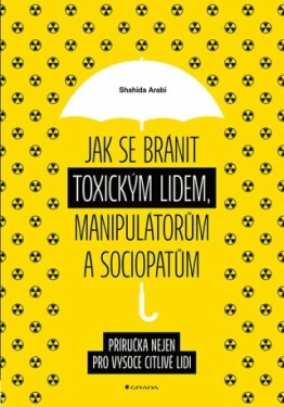 Jak se bránit toxickým lidem, manipulátorům a sociopatům - Shahida Arabi - e-kniha