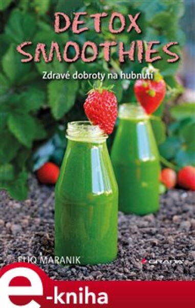 Detox smoothies. Zdravé dobroty na hubnutí - Eliq Maranik e-kniha