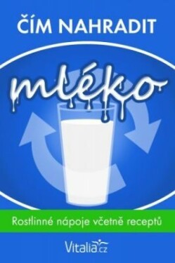 Čím nahradit mléko: rostlinné nápoje včetně receptů - Vitalia.cz - e-kniha