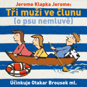 Tři muži ve člunu (o psu nemluvě) - Jerome Klapka Jerome - audiokniha
