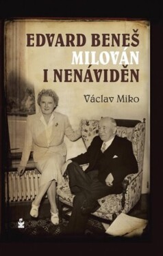 Edvard Beneš , milován i nenáviděn - Václav Miko