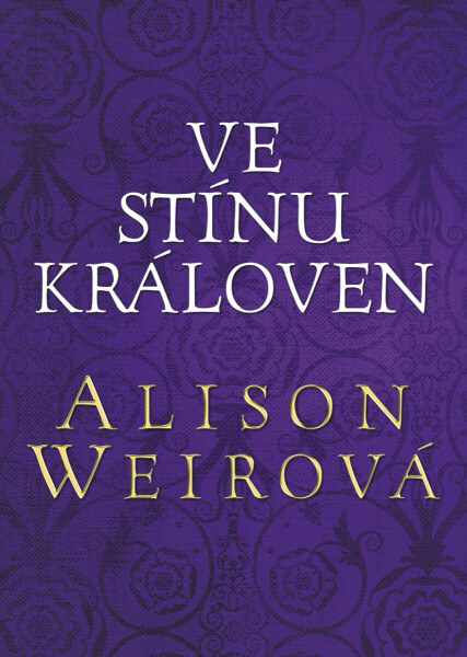 Ve stínu královen - Alison Weirová