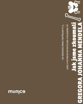 Jak jsme zkoumali Gregora Johanna Mendela - Dana Fialová, Šárka Pospíšilová, Eva Drozdová, Filip Pardy