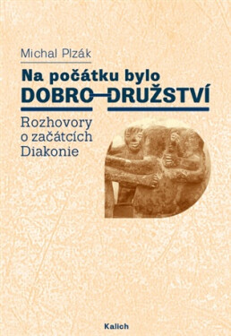 Na počátku bylo dobro-družství - Rozhovory o začátcích Diakonie - Michal Plzák