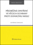 Předběžná opatření ve věcech ochrany proti domácímu násilí, 1. vydání - Kateřina Čuhelová