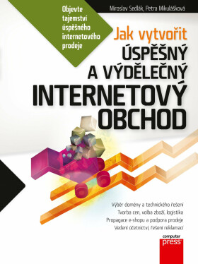 Jak vytvořit úspěšný a výdělečný internetový obchod - Petra Mikulášková, Mirek Sedlák