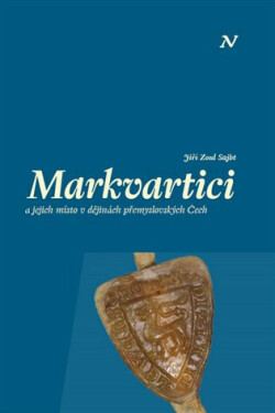 Markvartici a jejich místo v dějinách přemyslovských Čech - Jiří Zoul Sajbt