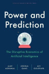 Power and Prediction: The Disruptive Economics of Artificial Intelligence Ajay Agrawal