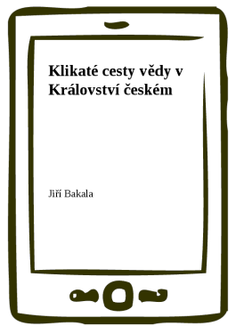 Klikaté cesty vědy v Království českém - Jiří Bakala