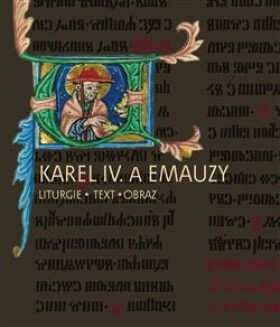 Karel IV. a Emauzy - Liturgie * obraz * text - Kateřina Kubínová