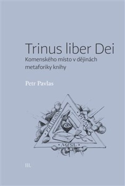 Trinus liber Dei: Komenského místo dějinách metaforiky knihy Petr Pavlas