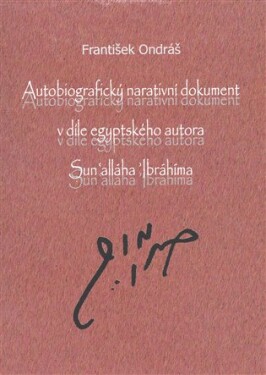 Autobiografický narativní dokument v díle egyptského autora Sun´alláha Íbrahíma