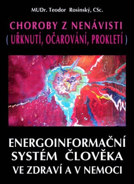 Choroby z nenávisti (Uřknutí, očarování, prokletí) - Energoinformační systém člověka ve zdraví a v nemoci - Teodor Rosinský