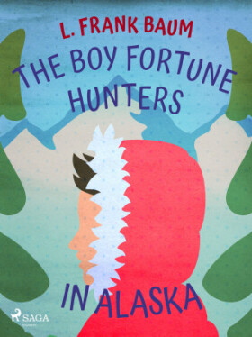 The Boy Fortune Hunters in Alaska - Lyman Frank Baum - e-kniha