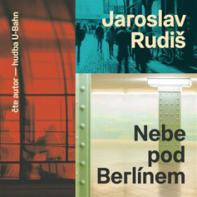 Nebe pod Berlínem - Jaroslav Rudiš - audiokniha