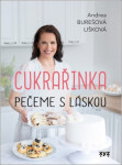 Cukrařinka: pečeme láskou Andrea Burešová Lišková