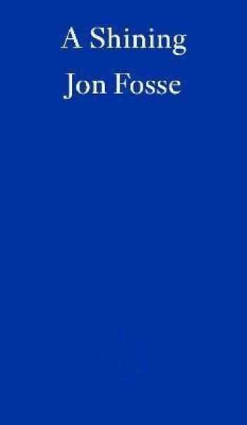 A Shining - WINNER OF THE 2023 NOBEL PRIZE IN LITERATURE - Jon Fosse