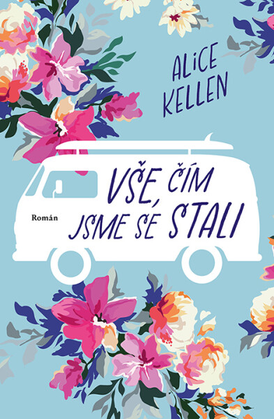 Vše, čím jsme se stali (e-kniha) - Alice Kellen