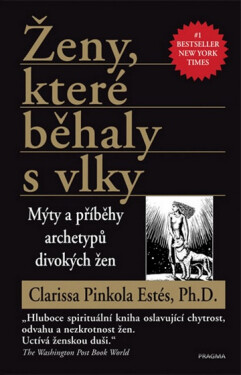 Ženy, které běhaly s vlky - Mýty a příběhy archetypů divokých žen - Estés Clarissa Pinkola