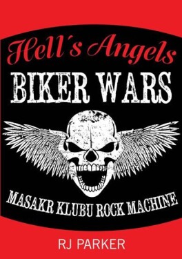 Hells Angels Války motorkářů - Masakr klubu Rock Machine - RJ Parker