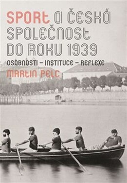 Sport česká společnost do roku 1939 Martin Pelc