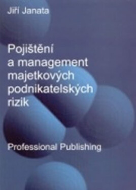 Pojištění a management majetkových podnikatelských rizik - Jiří Janata