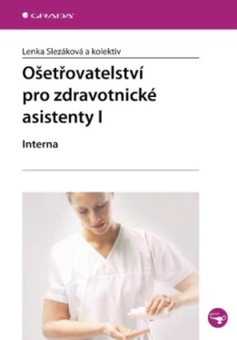 Ošetřovatelství pro zdravotnické asistenty I - Lenka Slezáková - e-kniha