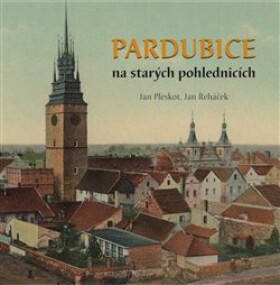 Pardubice na starých pohlednicích Jan Jan Pleskot