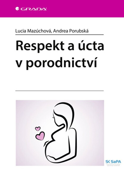 Respekt a úcta v porodnictví - Mazúchová Lucia, Andrea Porubská