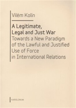 Legitimate, Legal and Just War Vilém Kolín