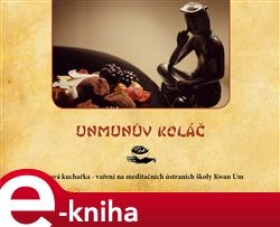 Unmunův koláč. zenová kuchařka, vaření na meditačních ústraních školy Kwan Um - Jo Potter JDPSN e-kniha