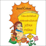 Neuveriteľné dobrodružstvá ježka Feška - Jozef Čekan