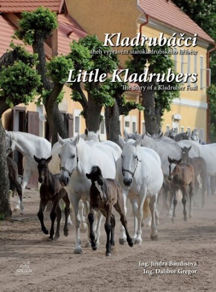 Kladrubáčci aneb vyprávění starokladrubského hříběte / Little Kladrubers The Story of a Kladruber Foal - Dalibor Gregor