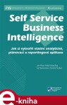 Self Service Business Intelligence. Jak si vytvořit vlastní analytické, plánovací a reportingové aplikace - Jan Pour, Miloš Maryška, Iva Stanovská, Zuzana Šedivá e-kniha