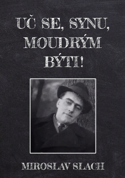 Uč se, synu, moudrým býti! - Miroslav Slach