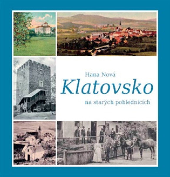 Klatovsko na starých pohlednicích - Hana Nová