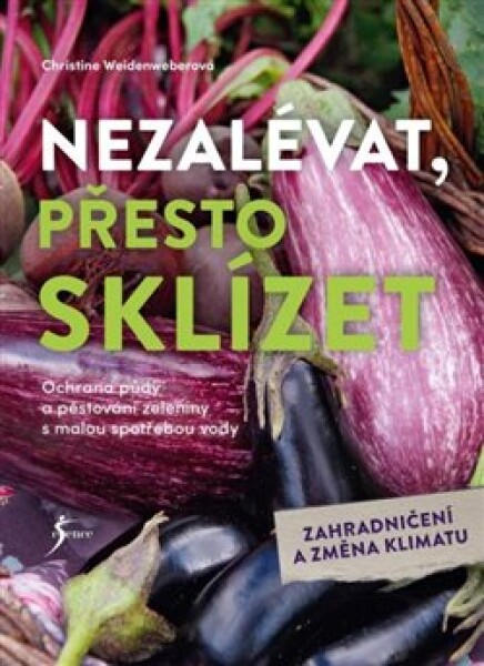 Nezalévat, přesto sklízet - Christine Weidenweber