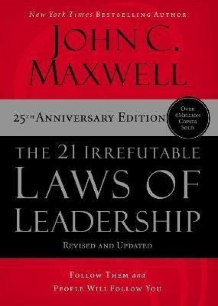 The 21 Irrefutable Laws of Leadership: Follow Them and People Will Follow You - John C. Maxwell