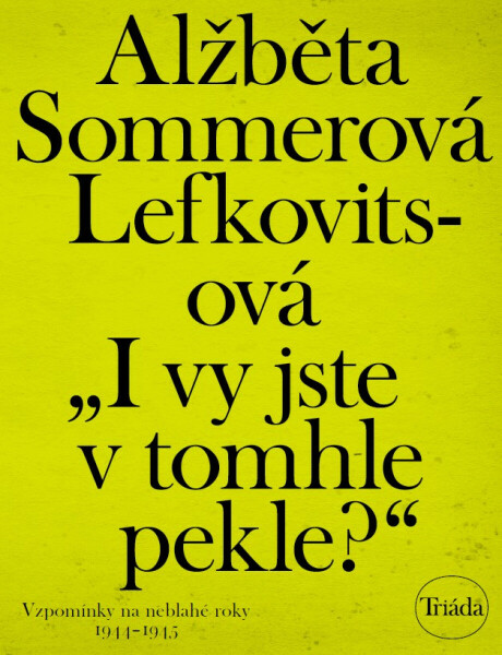 „I vy jste v tomhle pekle?“ - Alžběta Sommerová Lefkovitsová