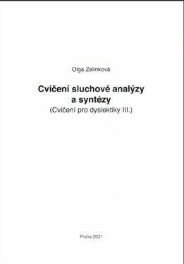 Cvičení sluchové analýzy a syntézy - Cvičení pro dyslektiky III. Dys - Olga Zelinková